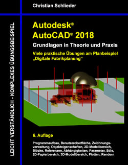 Autodesk AutoCAD 2018 - Grundlagen in Theorie und Praxis - Viele praktische Übungen am Planbeispiel: Digitale Fabrikplanung