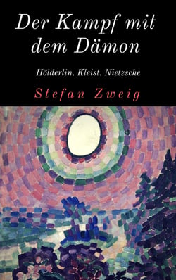 Der Kampf mit dem Dämon - Biographien von Hölderlin, Kleist und Nietzsche