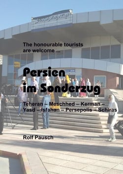 Persien im Sonderzug - Teheran |  Meschhed | Kerman | Yasd | Isfahan | Persepolis | Schiras