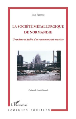 Société métallurgique de Normandie - Grandeur et déclin d'une communauté ouvrière