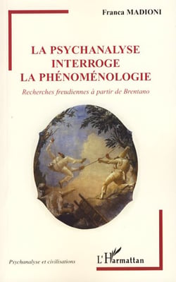 La psychanalyse interroge la phénoménologie - Recherches freudiennes à partir de Brentano