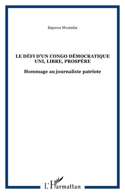 Le défi d'un Congo Démocratique uni, libre, prospère - Hommage au journaliste patriote