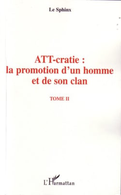 ATT-cratie : la promotion d'un homme et de son clan - Tome II