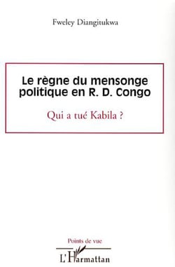 Le règne du mensonge politique en R.D. Congo - Qui a tué Kabila ?