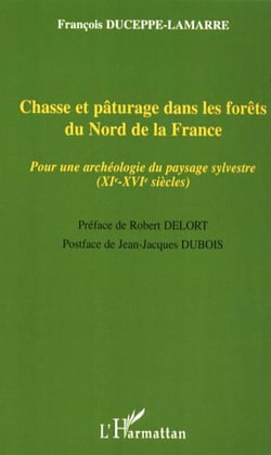 Chasse et pâturage dans les forêts du Nord de la France - Pour une archéologie du paysage sylvestre (XIe-XVIe siècles)