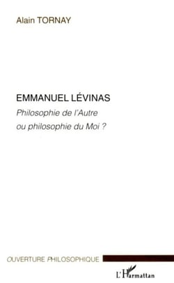 Emmanuel Lévinas - Philosophie de l'Autre ou philosophie du Moi ?