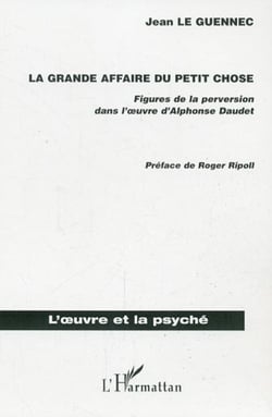 La grande affaire du petit chose - Figures de la perversion dans l'oeuvre d'Alphonse Daudet
