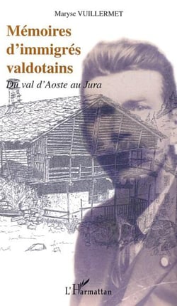 MÉMOIRES D'IMMIGRÉS VALDOTAINS - Du val d'Aoste au Jura