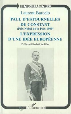 Paul d'Estournelles de Constant (Prix Nobel de Paix 1909) - L'expression d'une idée européenne