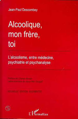 Alcoolique, mon frère, toi - L'alcoolique, entre médecine, psychiatrie et psychanalyse