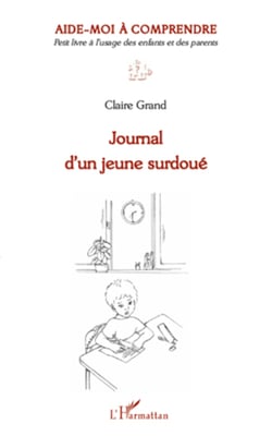 Journal d'un jeune surdoué - Aide-moi à comprendre - Petit livre à l'usage des enfants et des parents