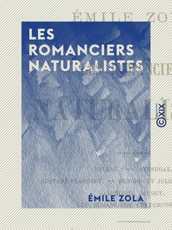 Les Romanciers naturalistes - Balzac, Stendhal, Gustave Flaubert, Edmond et Jules de Goncourt, Alphonse Daudet, les romanciers contemporains