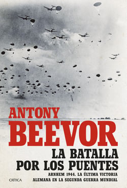 La batalla por los puentes - Arnhem 1944. La última victoria alemana en la segunda guerra mundial