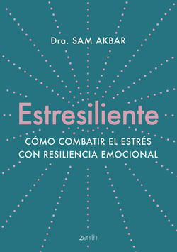 Estresiliente - Cómo combatir el estrés con resiliencia emocional