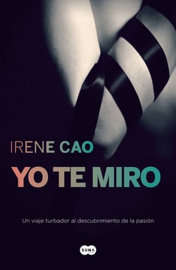 Yo te miro (Trilogía de los sentidos 1) - Un viaje turbador al descubrimiento de la pasión