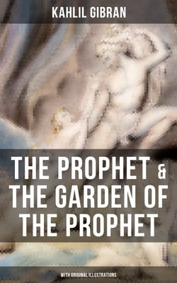 The Prophet &amp; The Garden of the Prophet (With Original Illustrations)