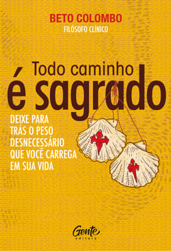 Todo caminho é sagrado - Deixe para trás o peso desnecessário que você carrega em sua vida
