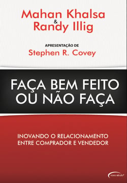 Faça Bem Feito Ou Não Faça - Inovando o Relacionamento Entre Comprador e Vendedor