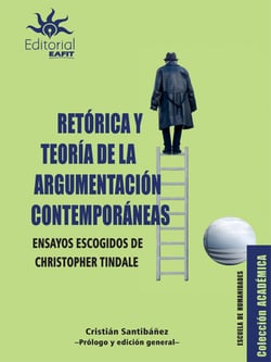 Retórica y teoría de la argumentación contemporáneas - Ensayos escogidos de Christopher Tindale