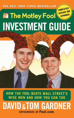 The Motley Fool Investment Guide - How The Fool Beats Wall Street's Wise Men And How You Can Too