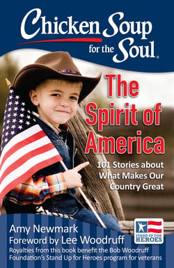 Chicken Soup for the Soul: The Spirit of America - 101 Stories about What Makes Our Country Great