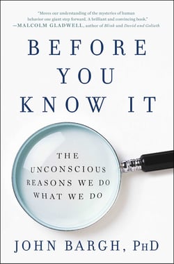 Before You Know It - The Unconscious Reasons We Do What We Do