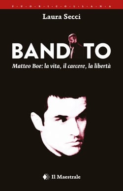 Bandito - Matteo Boe: la vita, il carcere, la libertà