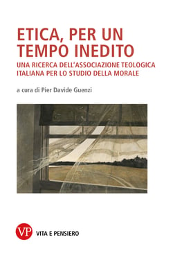 Etica, per un tempo inedito - Una ricerca dell'associazione teologica italiana per lo studio della morale