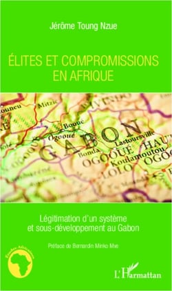 Elites et compromissions en Afrique - Légitimation d'un système et sous-développement au Gabon