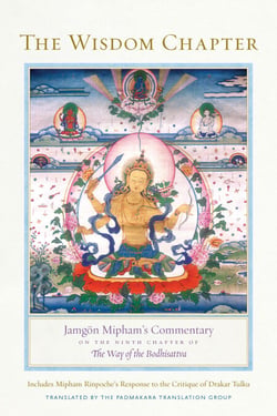 The Wisdom Chapter - Jamgön Mipham's Commentary on the Ninth Chapter of The Way of the Bodhisattva