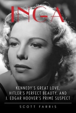 Inga - Kennedy's Great Love, Hitler's Perfect Beauty, and J. Edgar Hoover's Prime Suspect