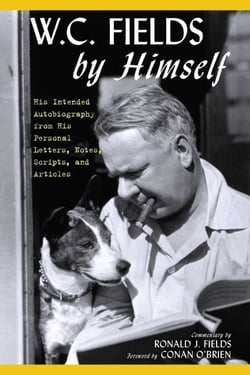 W.C. Fields by Himself - His Intended Autobiography with Hitherto Unpublished Letters, Notes, Scripts, and Articles