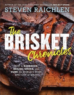 The Brisket Chronicles - How to Barbecue, Braise, Smoke, and Cure the World's Most Epic Cut of Meat