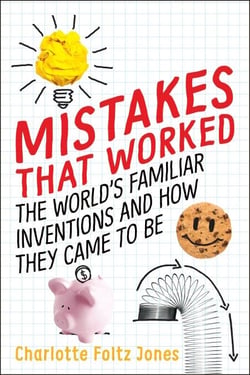 Mistakes That Worked - 40 Familiar Inventions &amp; How They Came to Be