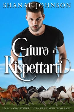 Giuro di rispettarti - Un romanzo d'amore della serie Flying Cross Ranch, #5