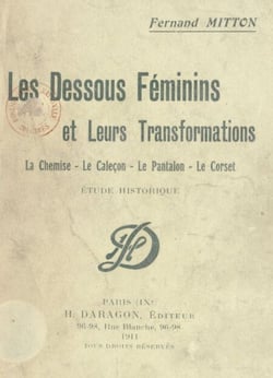 Les dessous féminins et leurs transformations : la chemise, le caleçon, le pantalon, le corset - Étude historique