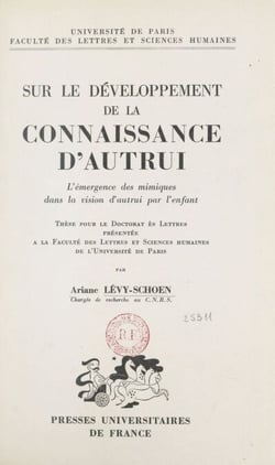 Sur le développement de la connaissance d'autrui - L'émergence des mimiques dans la vision d'autrui par l'enfant. Thèse pour le Doctorat ès lettres
