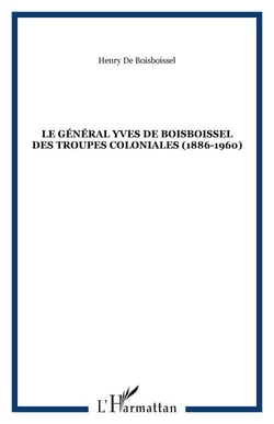 LE GÉNÉRAL YVES DE BOISBOISSEL DES TROUPES COLONIALES (1886-1960)
