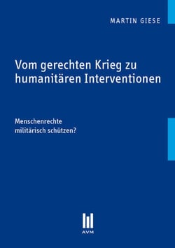 Vom gerechten Krieg zu humanitären Interventionen - Menschenrechte militärisch schützen?
