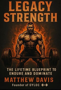 Legacy Strength: The Lifetime Blueprint to Endure and Dominate Master Muscle, Mindset &amp; Medicine the Natural Way