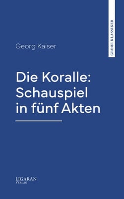 Die Koralle: Schauspiel in fünf Akten