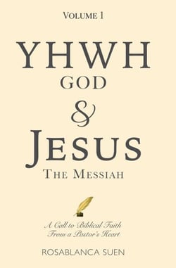 YHWH God &amp; Jesus the Messiah (Volume 1): A Call to Biblical Faith From A Pastor’s Heart