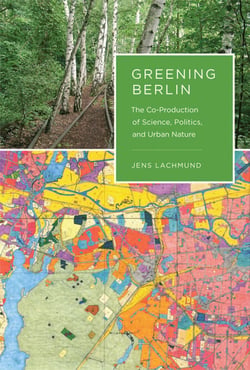 Greening Berlin - The Co-Production of Science, Politics, and Urban Nature