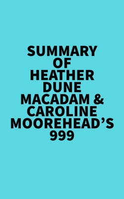 Summary of Heather Dune Macadam &amp; Caroline Moorehead's 999