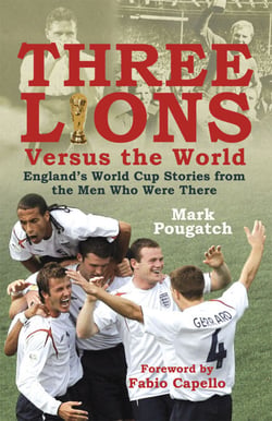 Three Lions Versus the World - England's World Cup Stories from the Men Who Were There