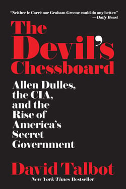 The Devil's Chessboard - Allen Dulles, the CIA, and the Rise of America's Secret Government