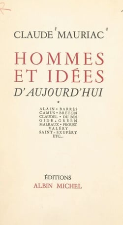 Hommes et idées d'aujourd'hui (1) - Alain, Barrès, Camus, Breton, Claudel, Du Bos, Gide, Green, Malraux, Proust, Valéry, Saint-Exupéry etc...