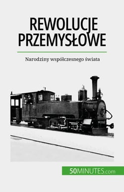 Rewolucje przemysłowe - Narodziny współczesnego świata