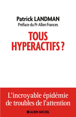 Tous hyperactifs ? - L'incroyable épidémie de troubles de l'attention