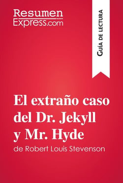 El extraño caso del Dr. Jekyll y Mr. Hyde de Robert Louis Stevenson (Guía de lectura) - Resumen y análisis completo